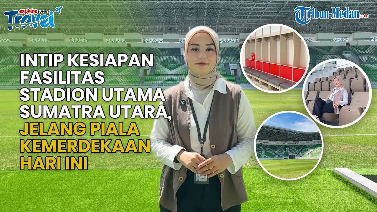 Intip Kesiapan Fasilitas Stadion Utama Sumatra Utara, Jelang Piala Kemerdekaan  | PESONA SUMUT