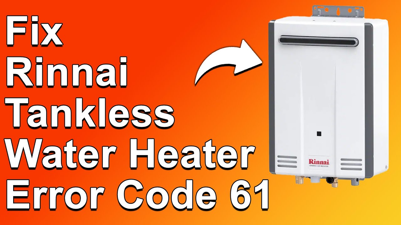 Rinnai Tankless Water Heater Error Code 61 (Meaning, Why It Happens, And Easy Way To Fix It)
