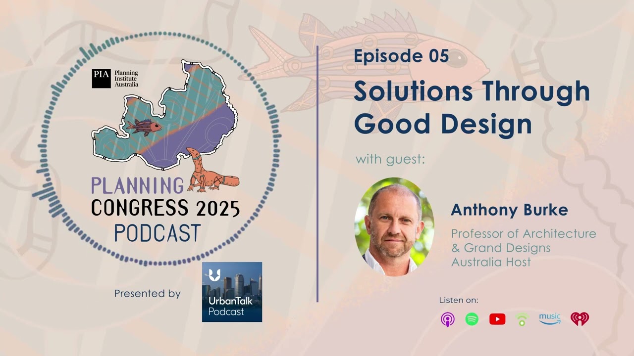 Planning Congress 2025 Podcast Episode 05 - Solutions Through Good Design with Anthony Burke