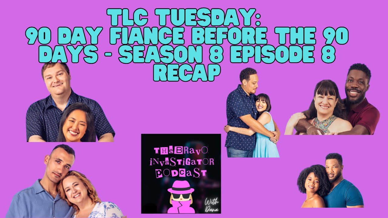 TLC Tuesday: 90 Day Fiance Before the 90 Days - Season 8 Episode 8 Recap