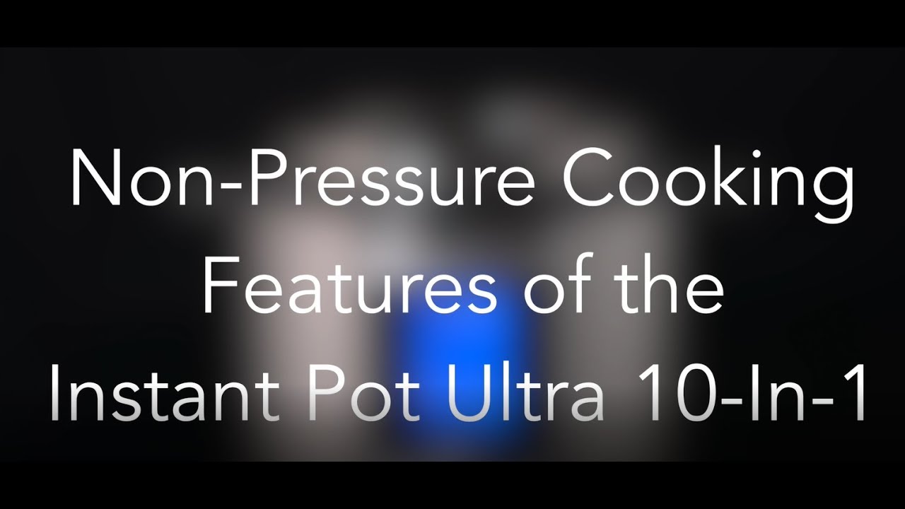 How to Use the Non-Pressure Cooking Features on the Instant Pot Ultra 10-in-1