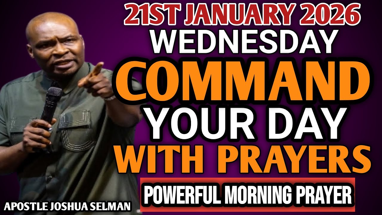 [WEDNESDAY 21ST, JANUARY] START YOUR MORNING WITH PRAYER | SPIRITUAL PRAYER BY APOSTLE JOSHUA SELMAN