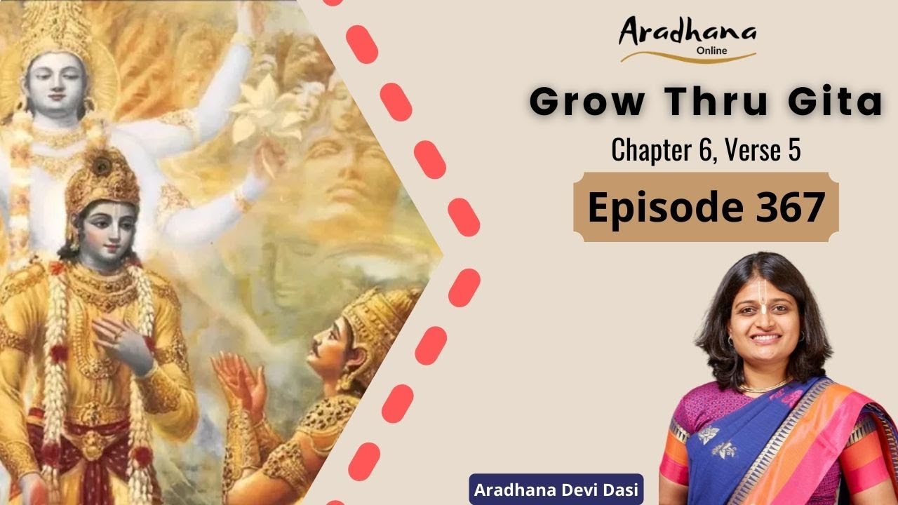 Grow Thru Gita Ep 367 - Bhagavad Gita Chapter 6, Verse 5