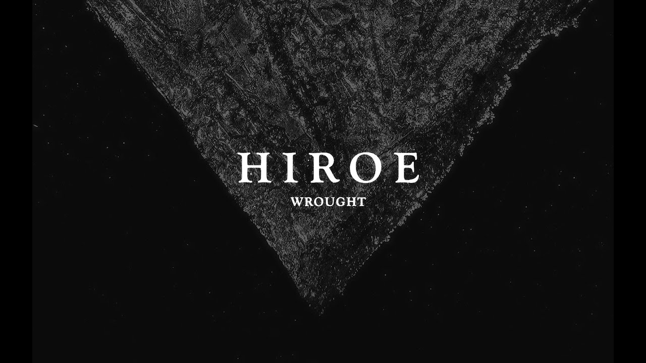 HIROE - Wrought - Full Album Stream