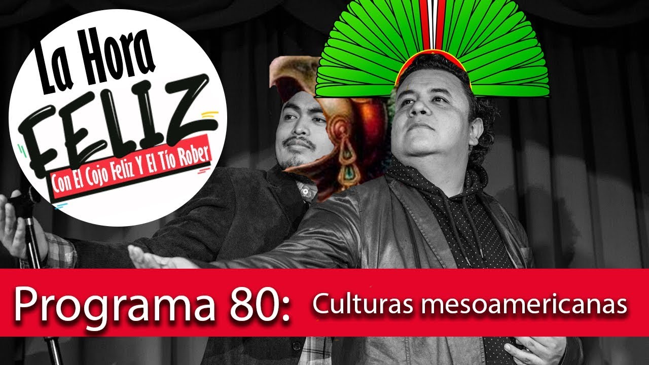 La Hora Feliz 80: Culturas Mesoamericanas