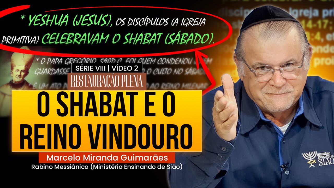 O Shabat e o Reino Vindouro — Marcelo M. Guimarães | Restauração Plena | Série VIII — Vídeo 2