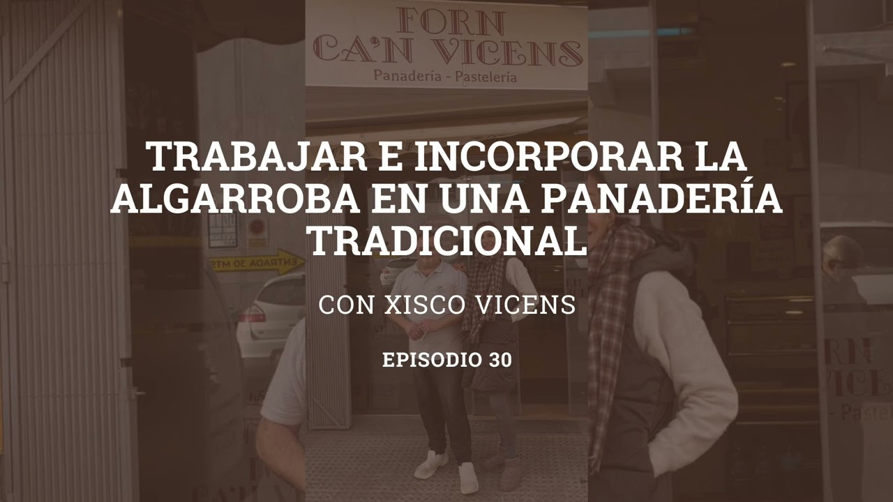 Trabajar e incorporar la algarroba en una panadería tradicional con Xisco Vicens 🍃 (Ep. 30)