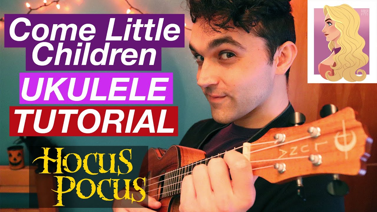Come Little Children | Ukulele Tutorial | how to play the Hocus Pocus Song on uke CHORDS & PLUCKING