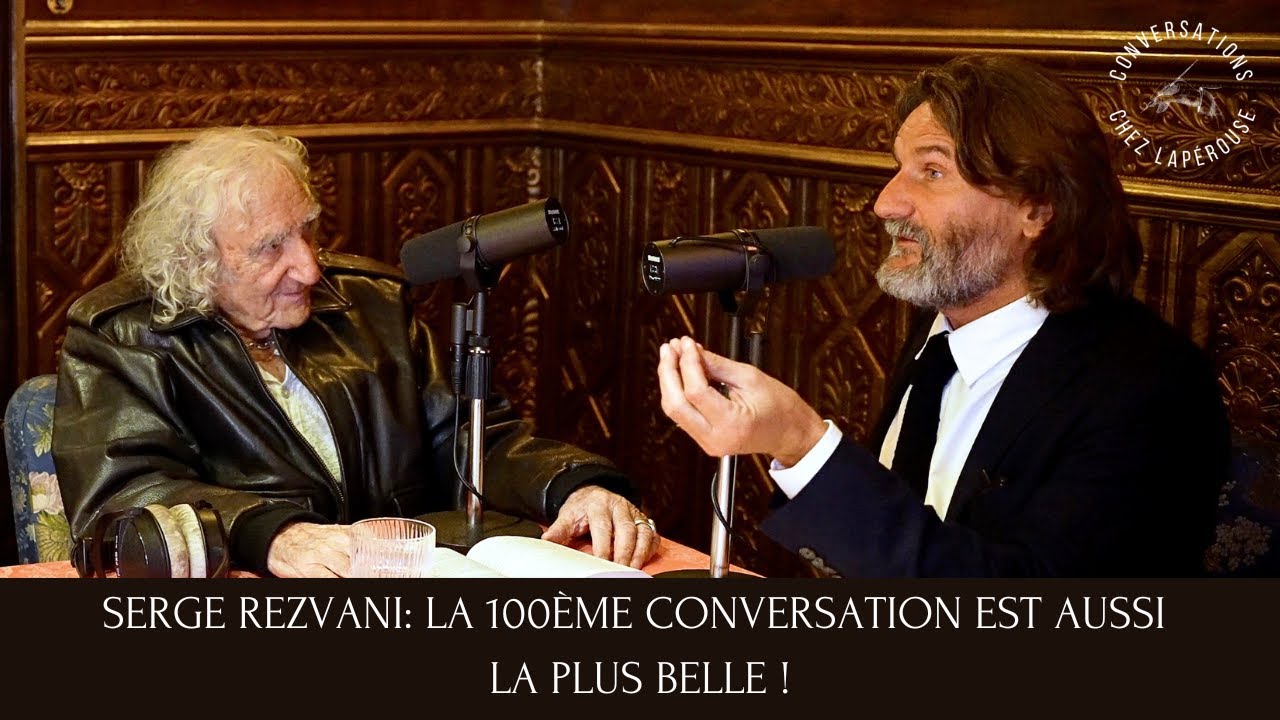 SERGE REZVANI: LA 100ÈME CONVERSATION EST AUSSI LA PLUS BELLE !