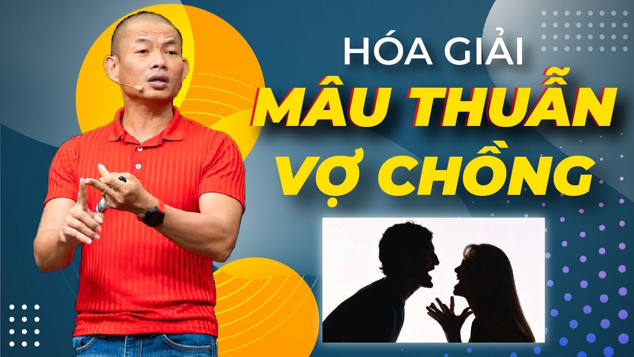 H&oacute;a giải l&yacute; do vợ chồng c&atilde;i nhau - Muốn gia đ&igrave;nh hạnh ph&uacute;c h&atilde;y xem kỹ video n&agrave;y | Phạm Th&agrave;nh Long