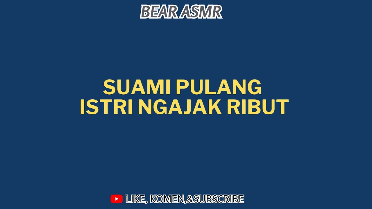SUAMI PULANG ⁉️ISTRI NGAJAK RIBUT ⁉️|ASMR HUSBAND 