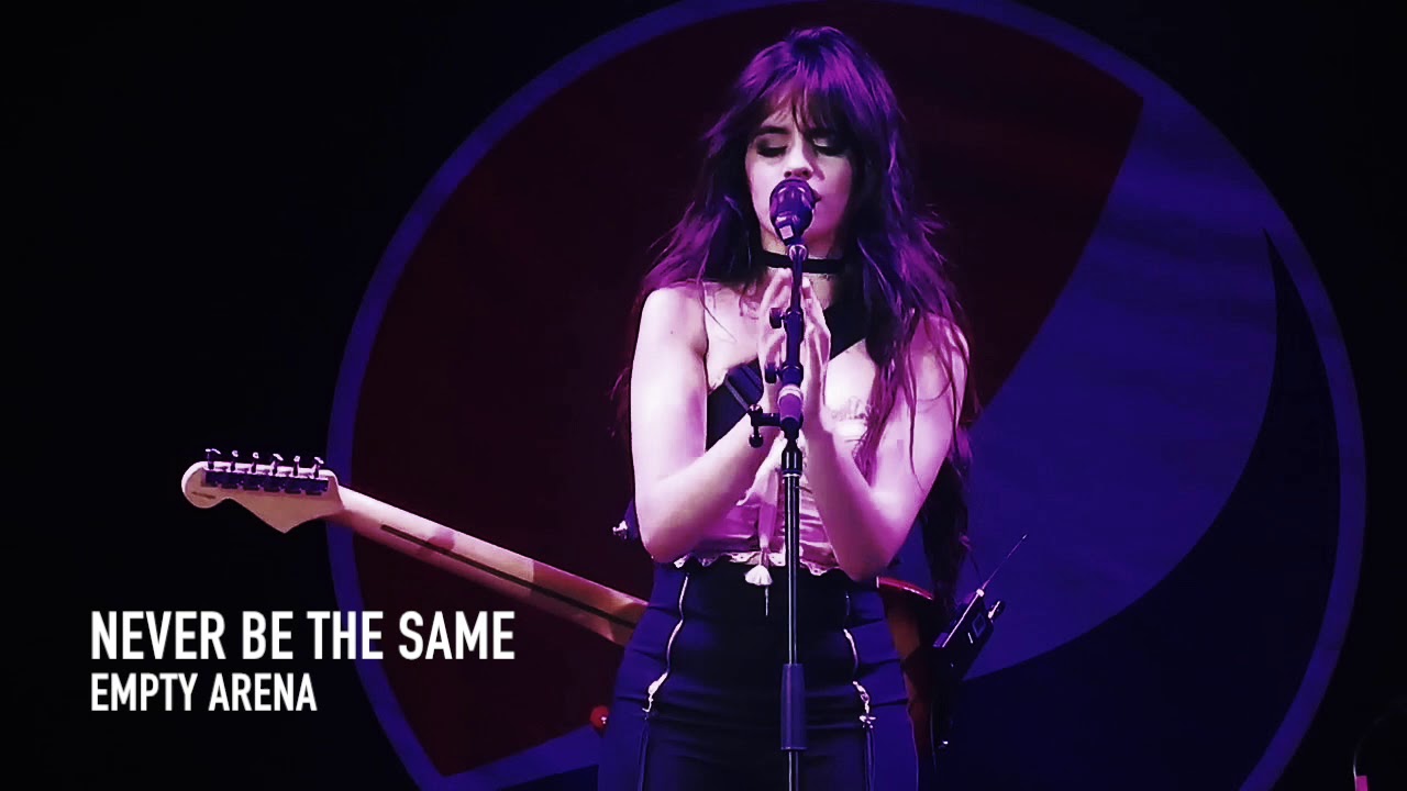 never be the same | camila cabello | EMPTY ARENA