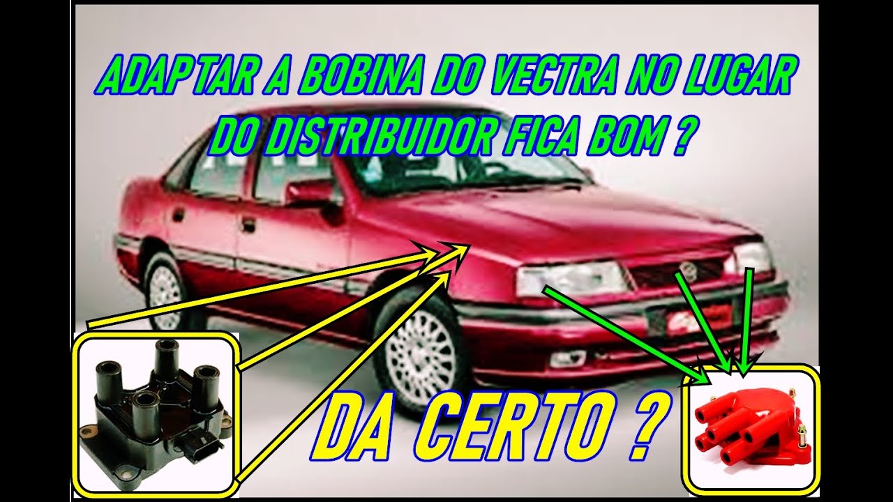 CARLOS - ADAPTAÇÃO DA BOBINA DO VECTRA NO LUGAR DO DISTRIBUIDOR FICA BOM ? VALE APENA?
