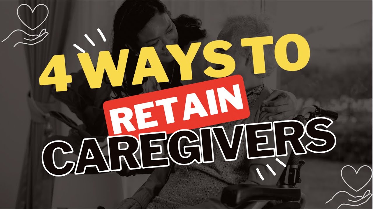 4 Ways To Retain Your Caregivers