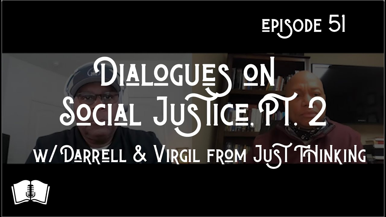 Ep 51 | Dialogues on Social Justice, Pt 2 w/ Darrell & Virgil from Just Thinking | Redeeming Truth