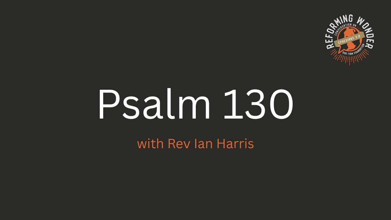 Psalm 130 - Rev Ian Harris