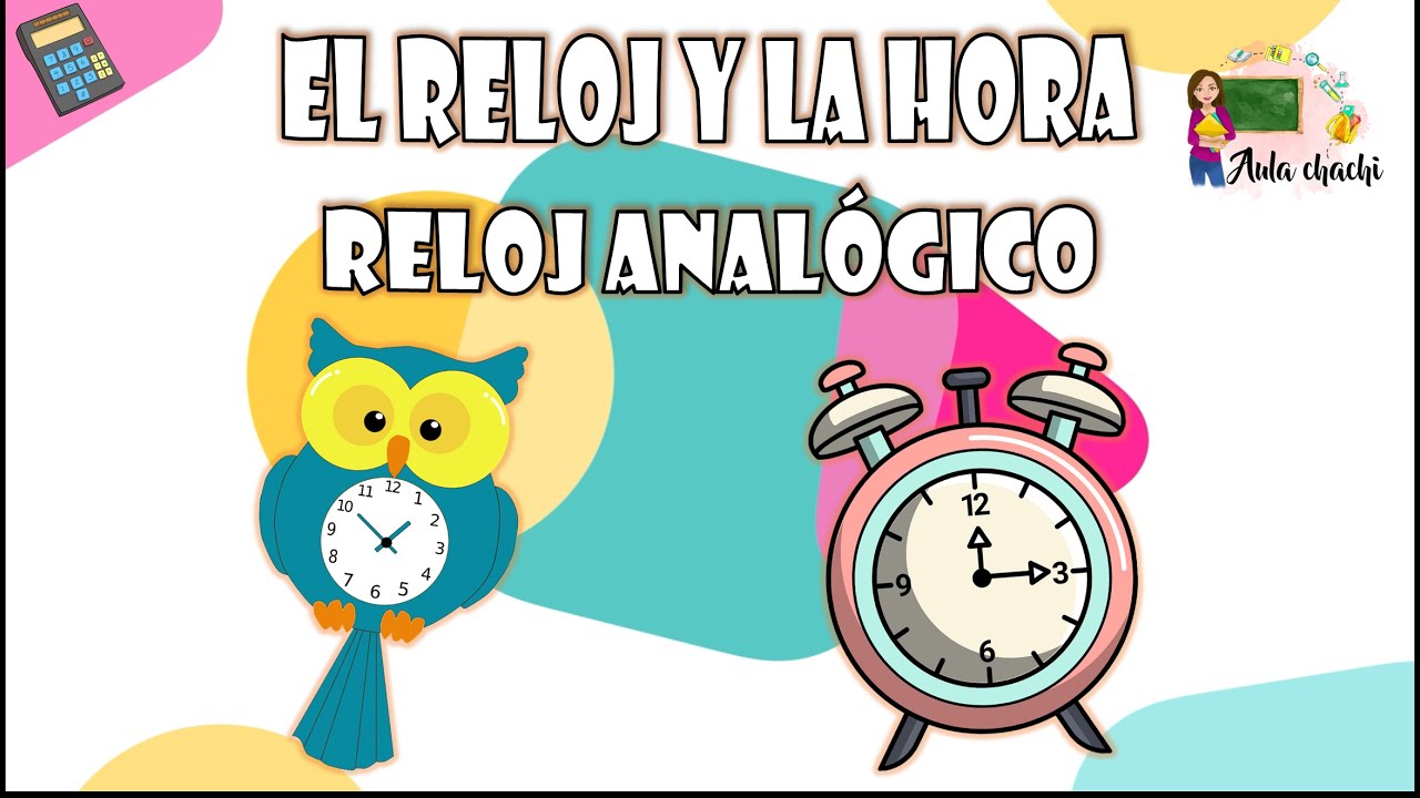 El Reloj y la Hora (en punto, y cuarto, y media, menos cuarto) - Reloj Anal&oacute;gico | Aula chachi