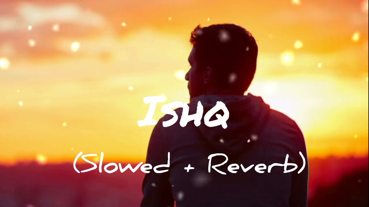 ISHQ - SLOWED & REVERB | Faheem Abdullah - Rauhan Malik | Lost Found