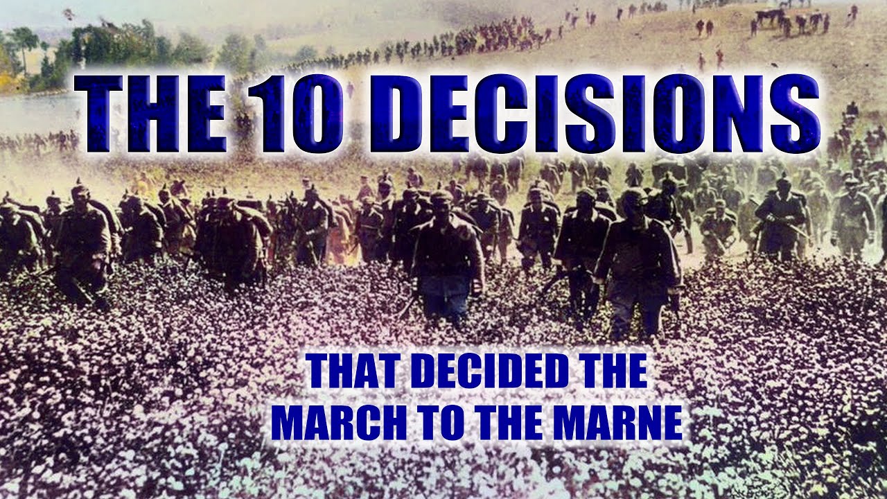 The 10 Decisions that decided the March to the Marne | Ross Beadle