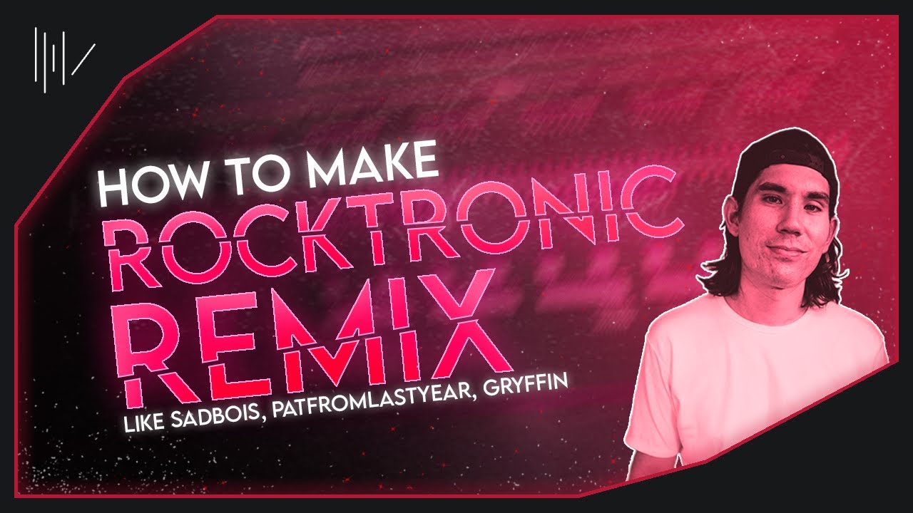 HOW TO MAKE A ROCKTRONIC REMIX LIKE (Sadbois, PatFromLastYear, Gryffin) | FL STUDIO 21 TUTORIAL
