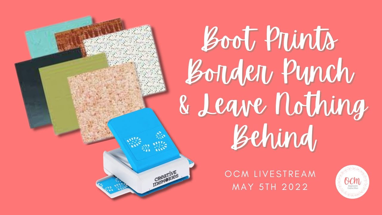 OCM Live! May 5/22 | Playing with CM's Boot Prints Border Punch and Leave Nothing Behind Collection!