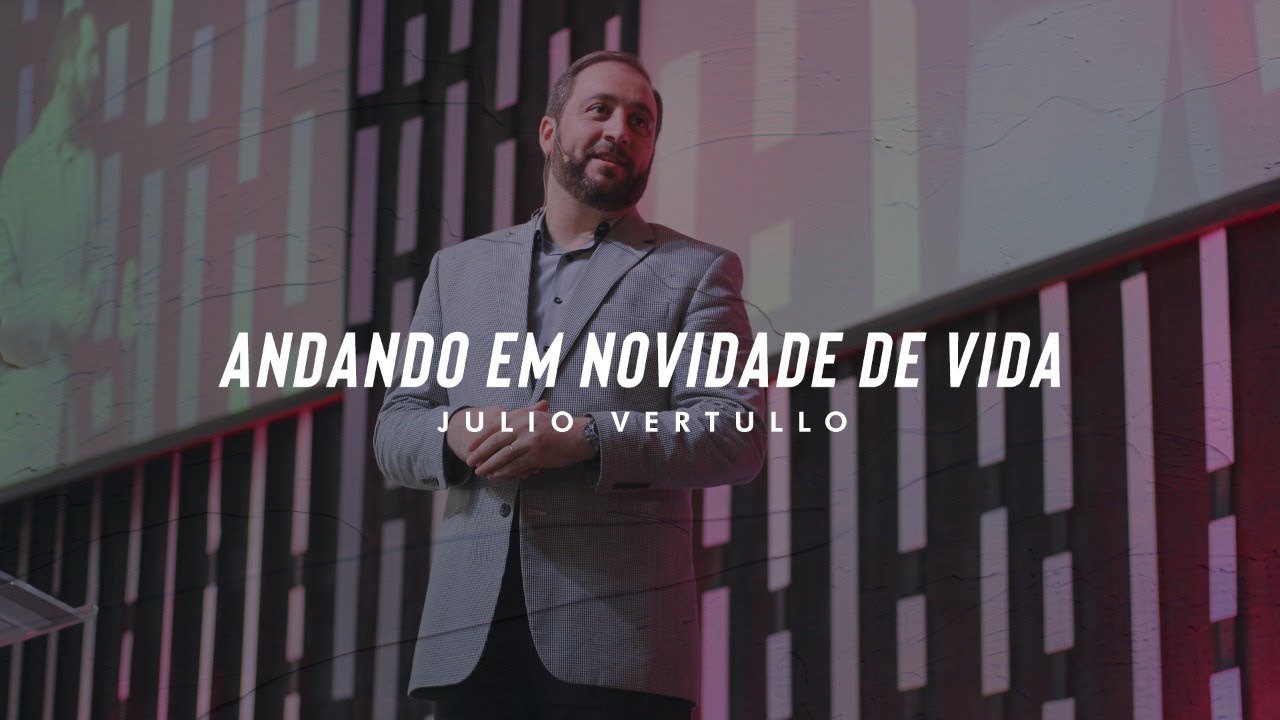 [MENSAGEM] Andando em novidade de vida | Julio Vertullo