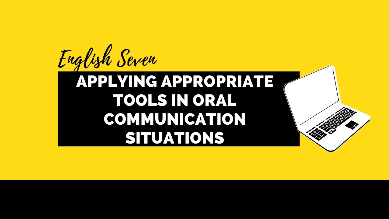 English 7 || M3W2: Applying Appropriate Tools in Oral Communication Situations