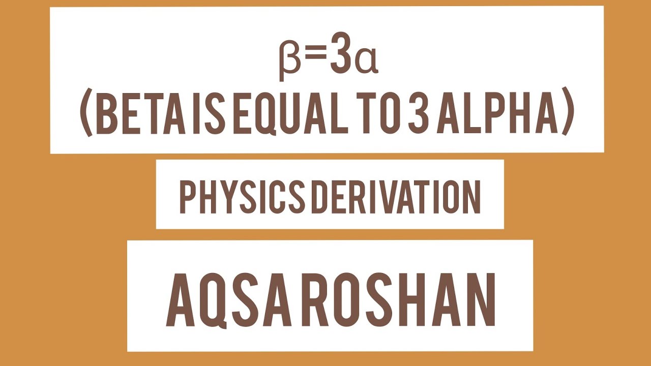 Beta is equals to 3 alpha (derivation) | Aqsa Roshan