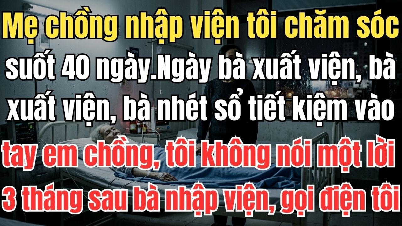 Mẹ chồng nhập viện tôi chăm sóc suốt 40 ngày. Ngày bà xuất viện, bà nhét sổ tiết kiệm vào tay em