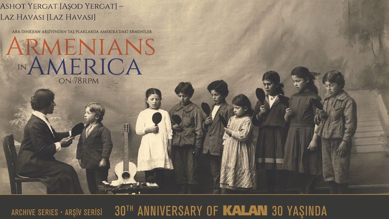 Ashot Yergat – Laz Havasi [Laz Havası] I Armenians in America On 78 RPM © 2021 Kalan Müzik