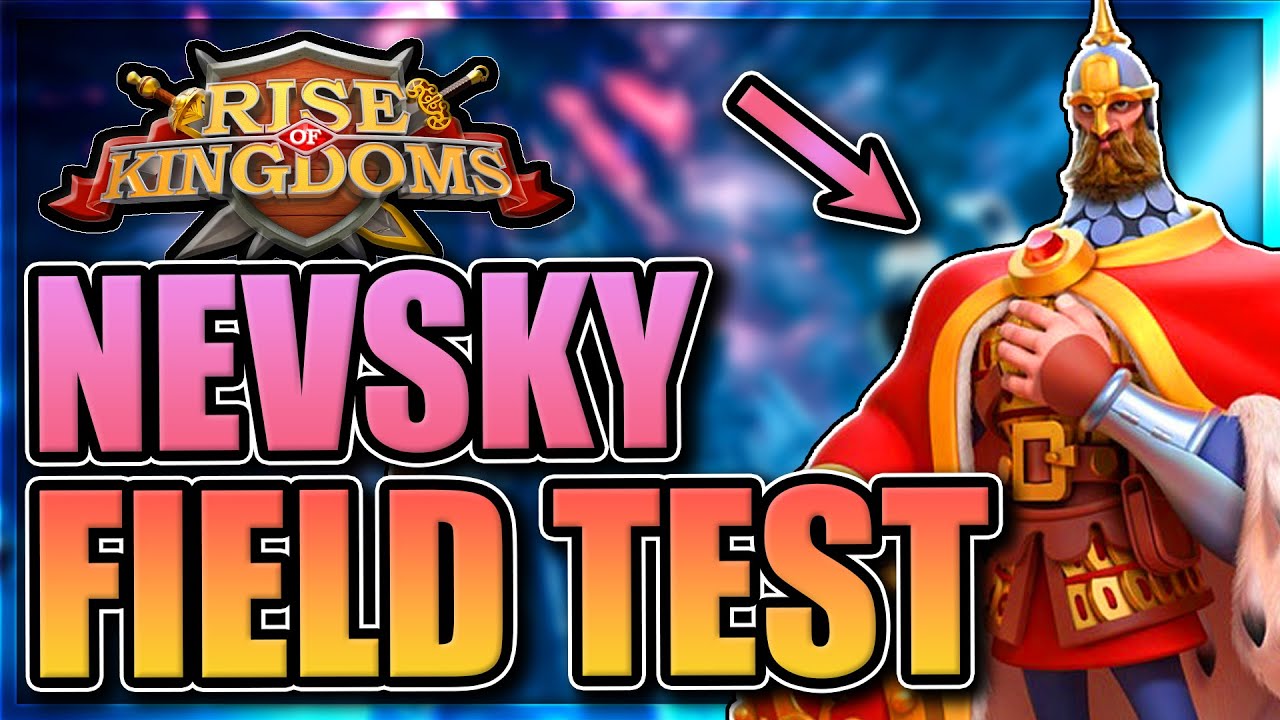Nevsky Open Field Testing [Rise of Kingdoms] Taking your requests...