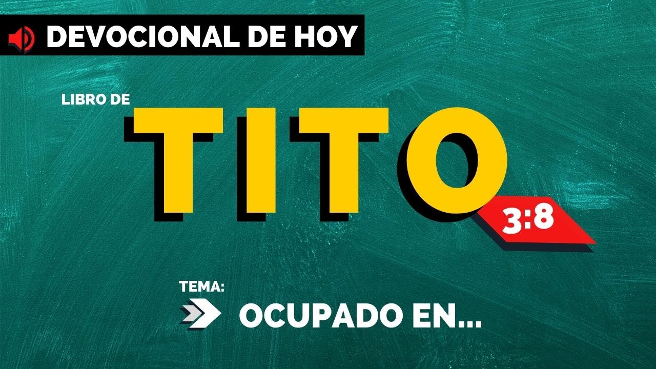 Devocional de hoy la biblia cap&iacute;tulo por cap&iacute;tulo Tito 3:8 Ocupate en buenas obras