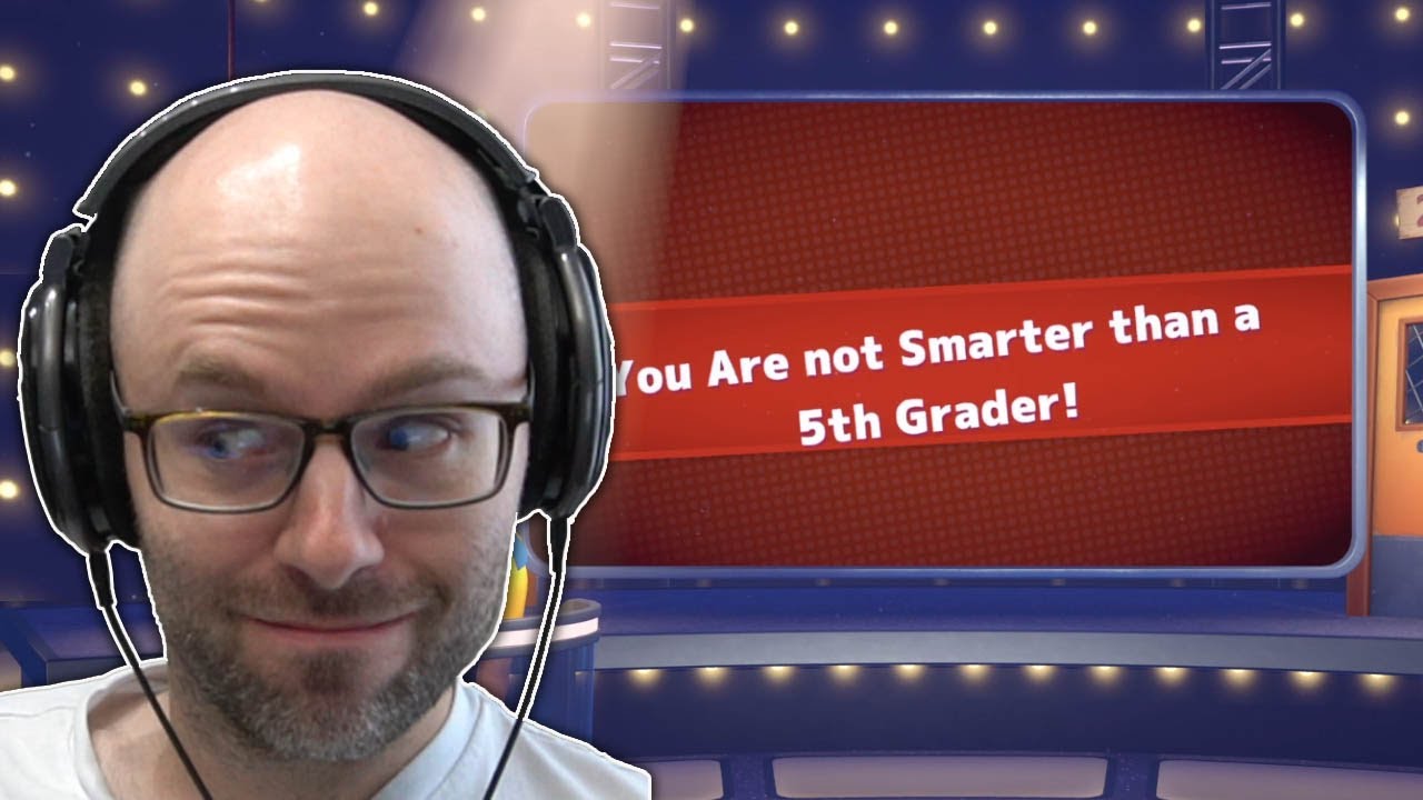 Well that answers that question (Are You Smarter Than A 5th Grader)