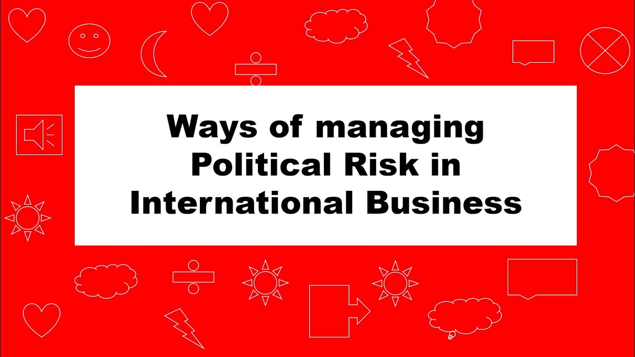 Ways of managing the political risk in international business | B.com