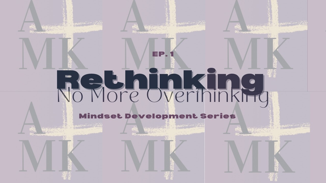 Ep 1: | Breaking Mindset Series: No More Overthinking, Only Rethinking | #personalgrowth