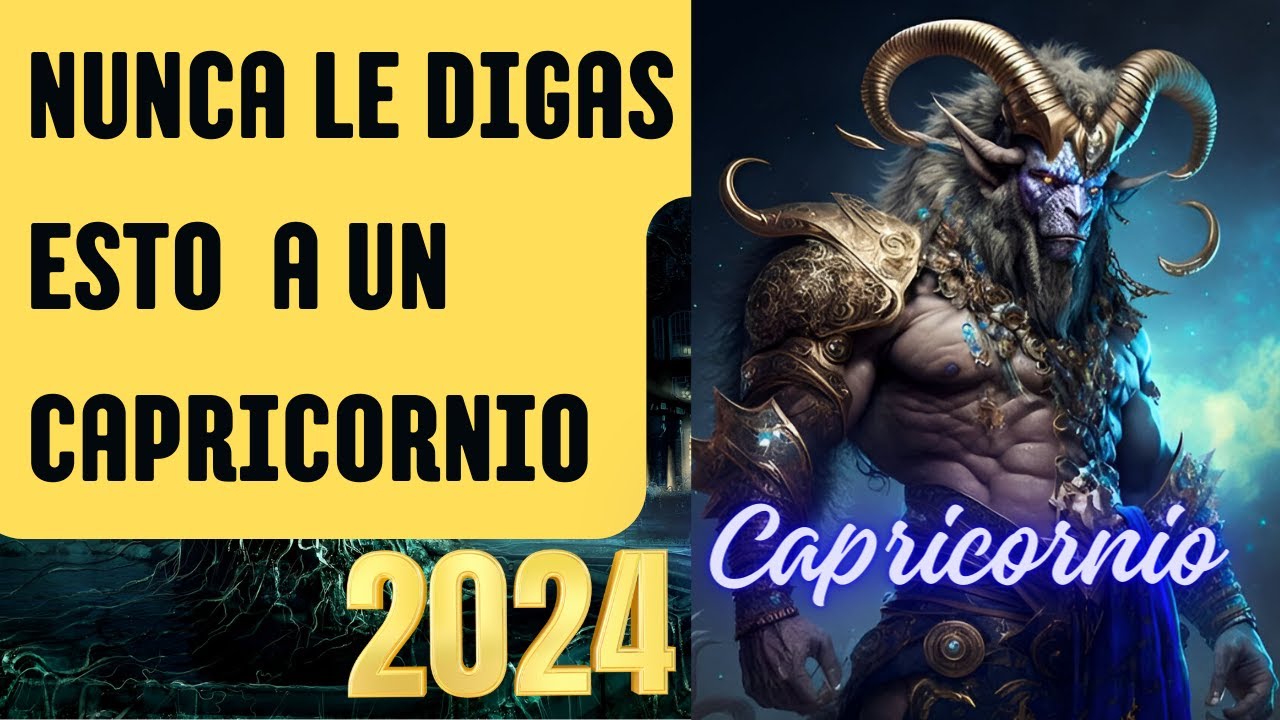 Lo Que NUNCA le Debes Decir a un CAPRICORNIO