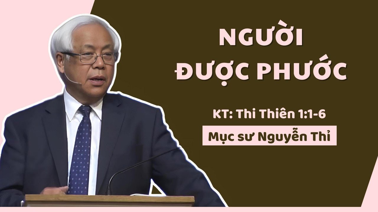 NGƯỜI ĐƯỢC PHƯỚC - Mục sư Nguyễn Thỉ