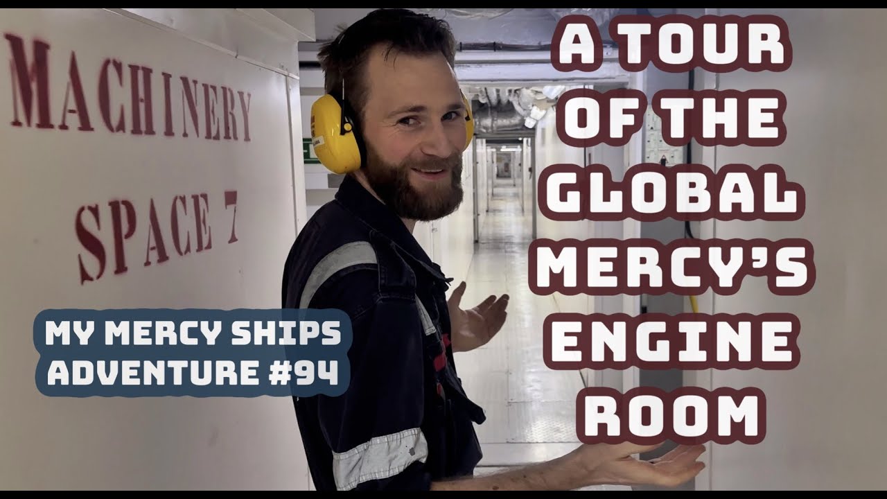 A Tour of the Global Mercy's Engine Room -- My Mercy Ships Adventure #94