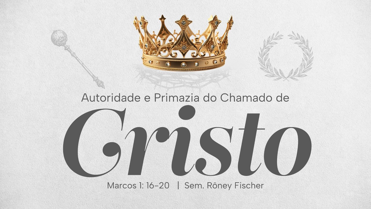 Autoridade e Primazia do Chamado de Cristo (Marcos 1:16-20) - Sem. Rôney Fischer