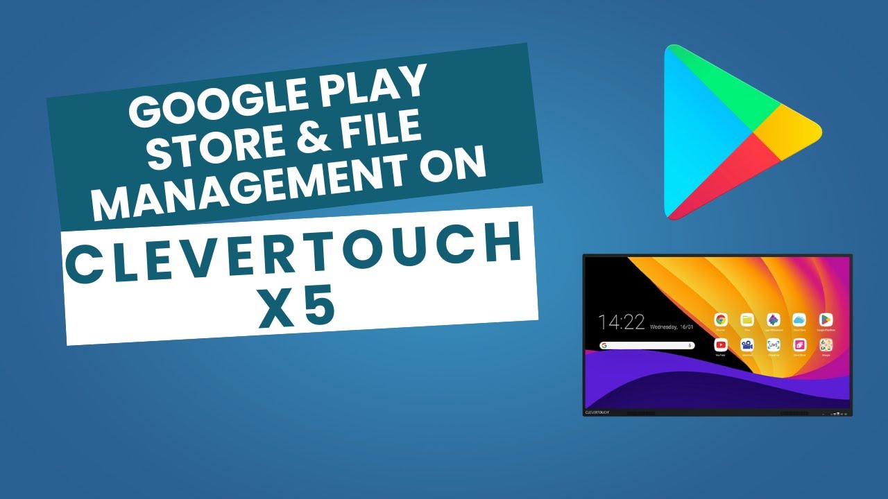 Managing Apps & Files on the Clevertouch X5 | Google Play Store & File Management