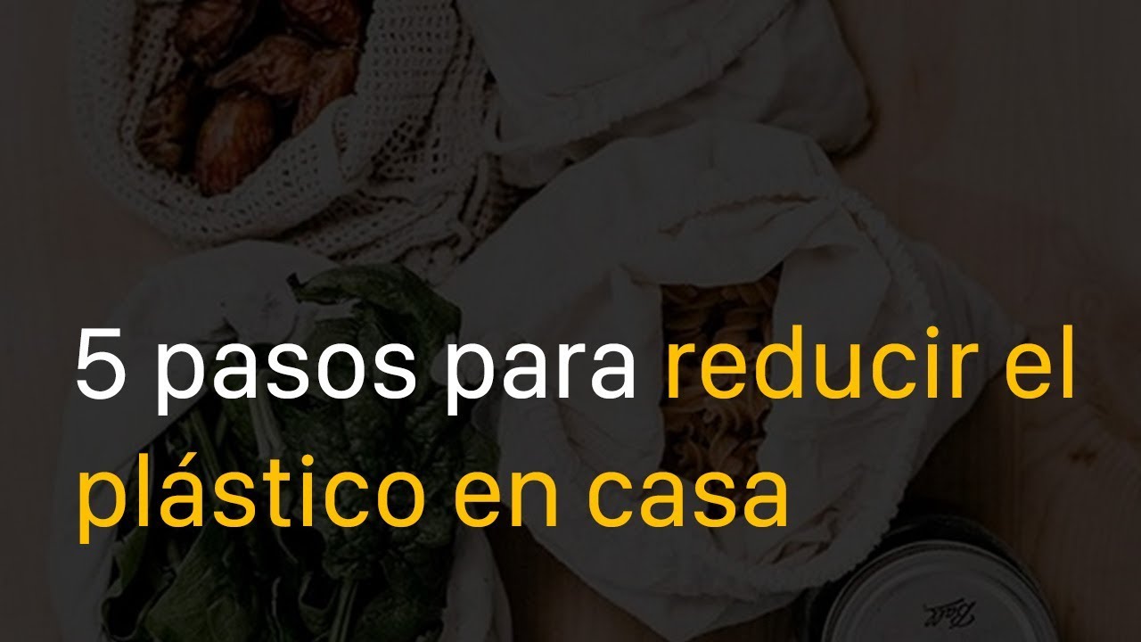 5 pasos para reducir el plástico en casa