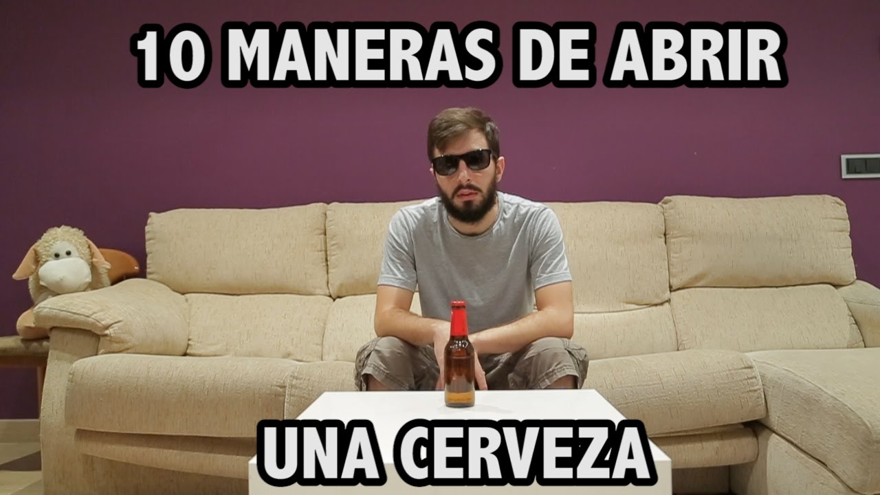 10 MANERAS DE ABRIR UNA CERVEZA