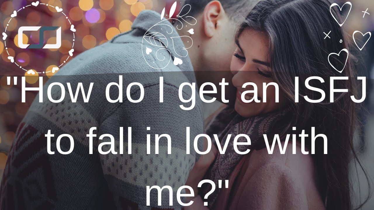 How do I get an ISFJ to fall in love with me? | CSJ Responds