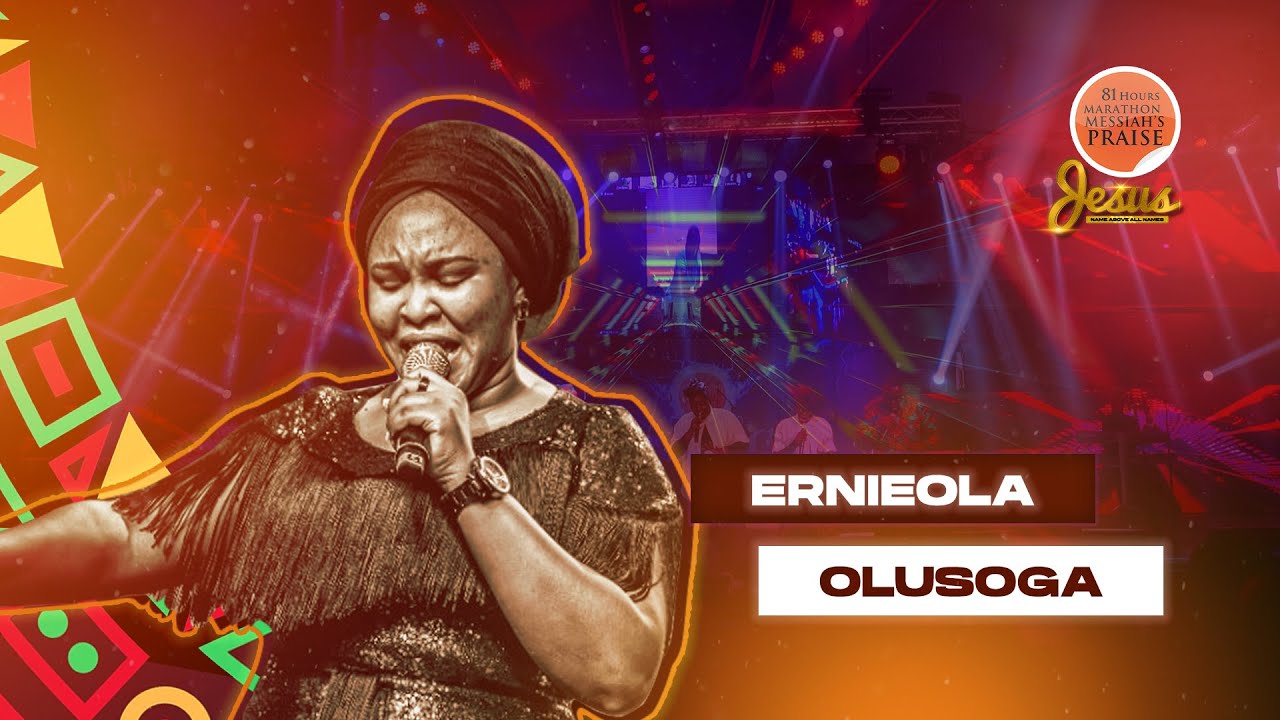 ERNIEOLA OLUSOGA || 81 Hours Marathon Messiah's Praise || JESUS NAME ABOVE ALL NAMES