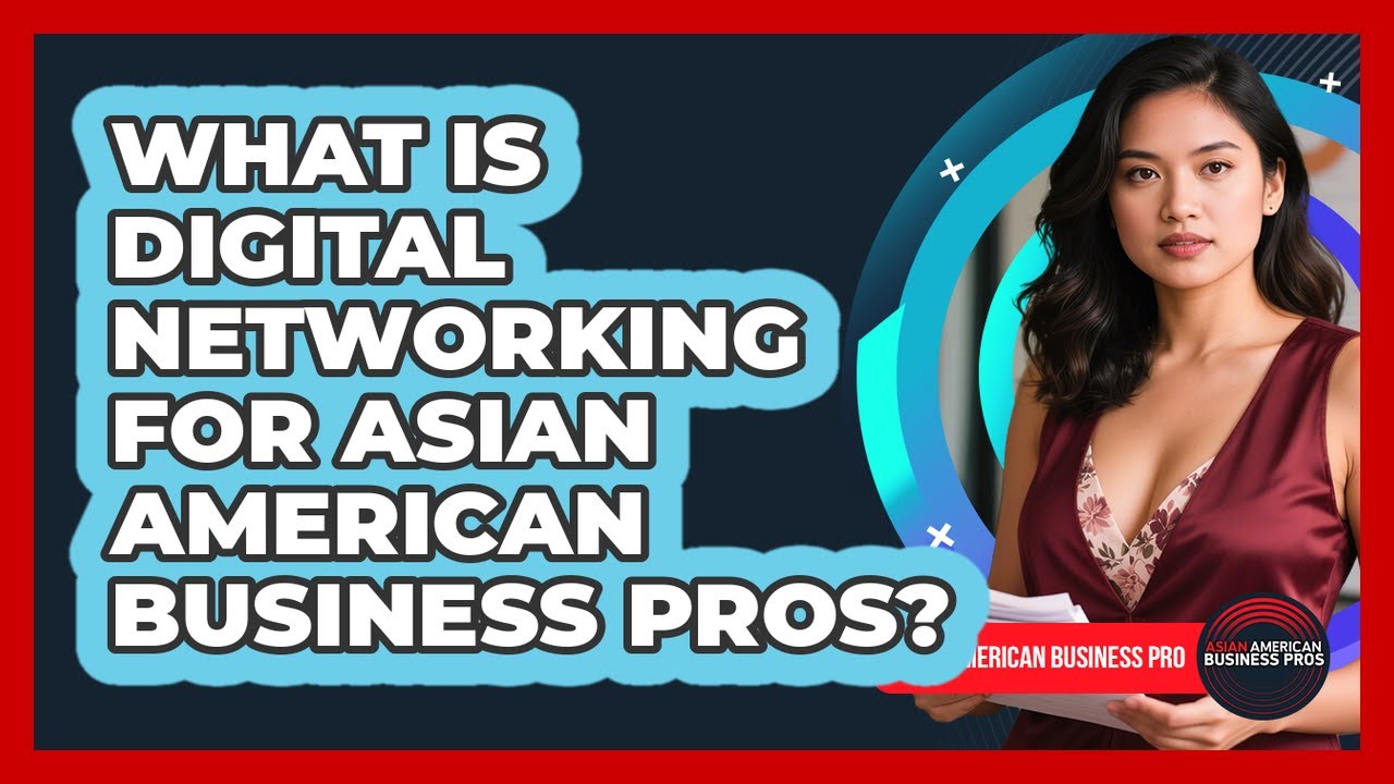 What Is Digital Networking For Asian American Business Pros? - Asian American Business Pros