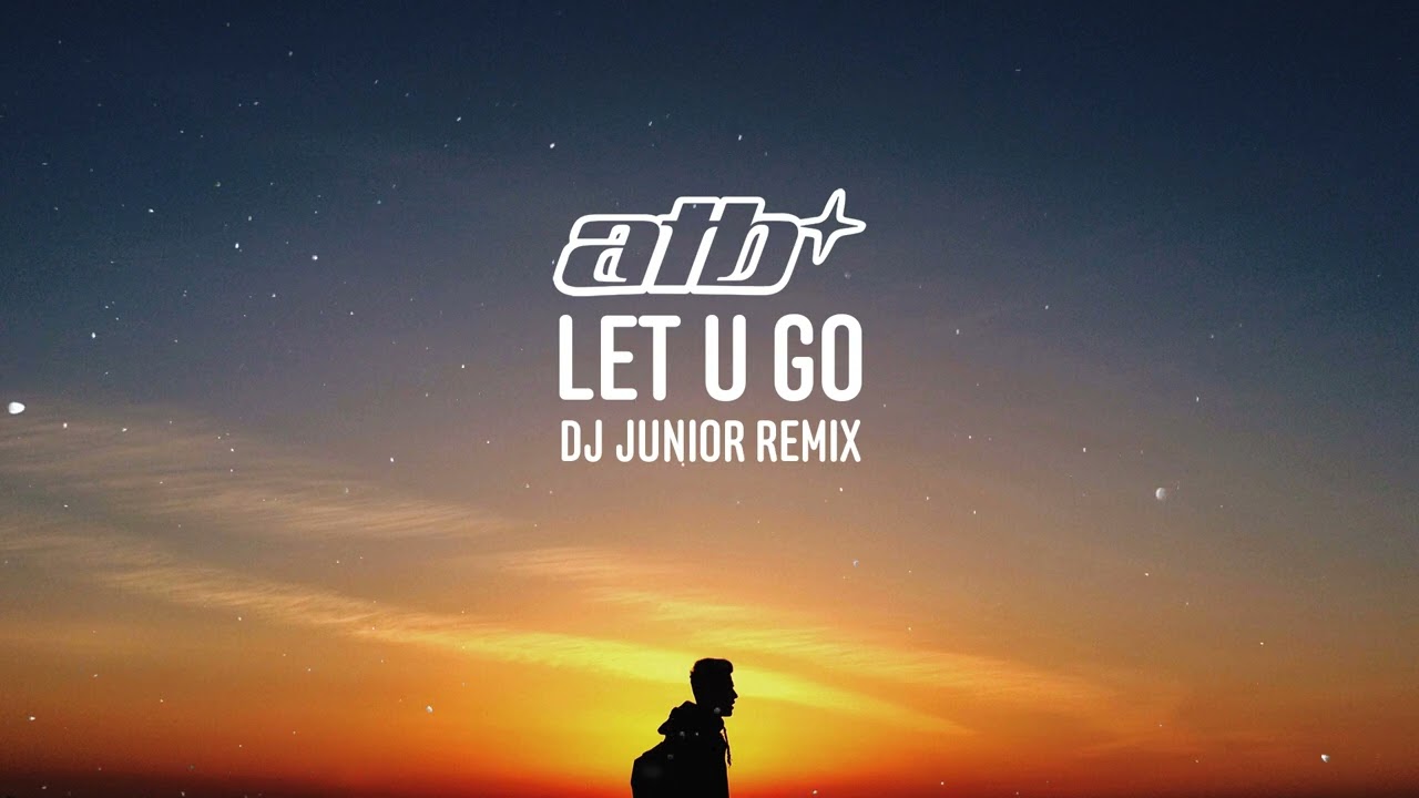 ATB - Let U Go ( DJ Junior Remix )