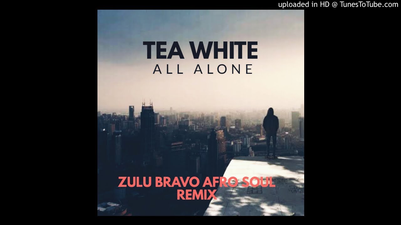 Tea White - All Alone (Zulu Bravo Afro Soul Mix)