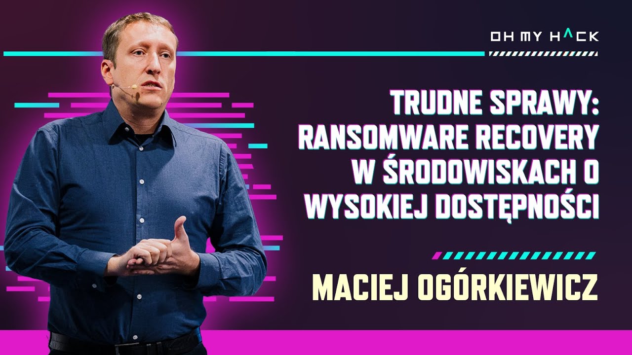 Maciej Ogórkiewicz: Trudne sprawy: Ransomware recovery w środowiskach o wysokiej dostępności | OMH