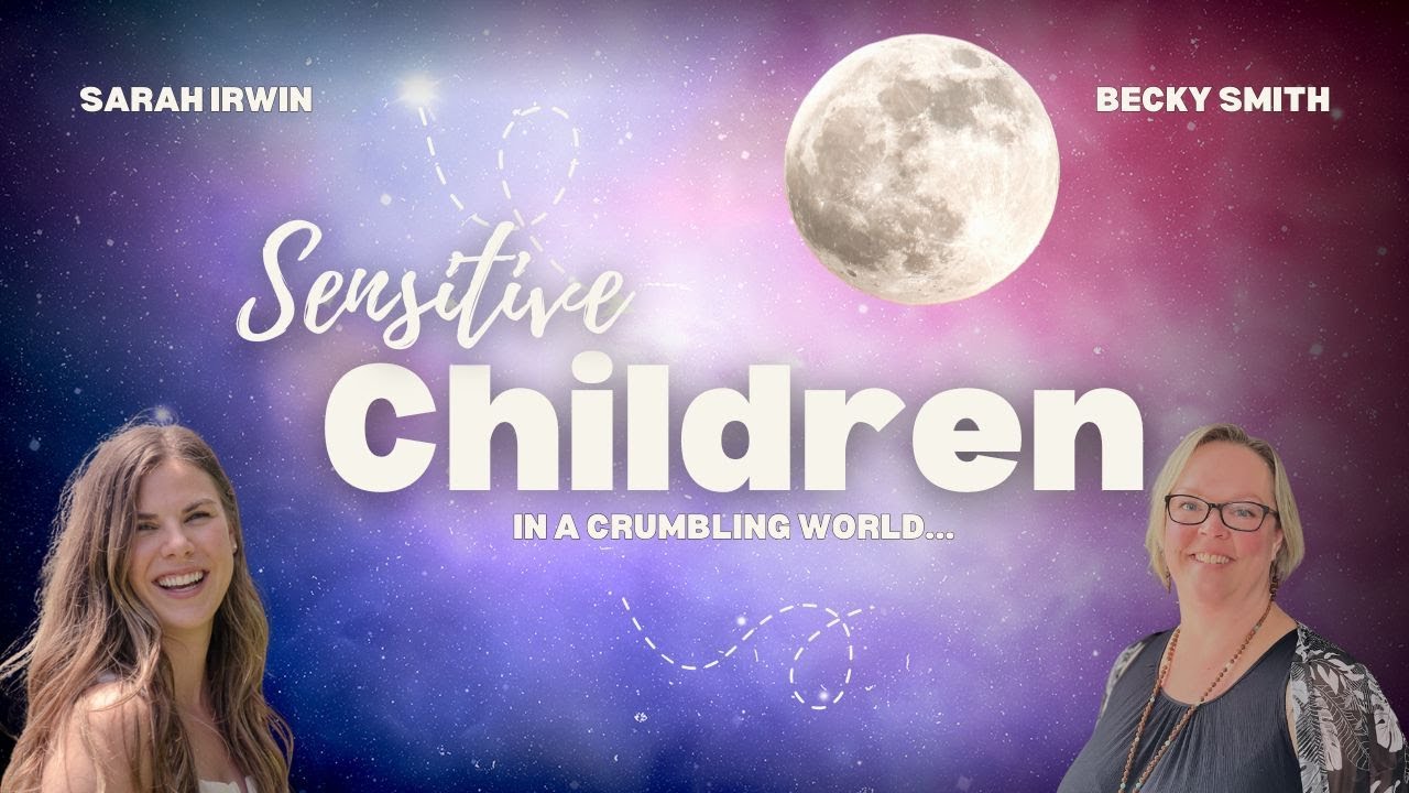 Supporting Sensitive Children in a Crumbling World | Beyond Energetics Podcast