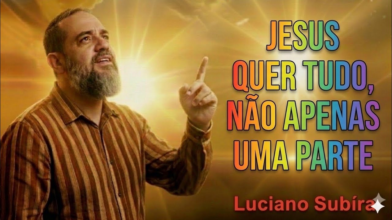 JESUS QUER TUDO, NÃO APENAS UMA PARTE! Luciano Subirà 